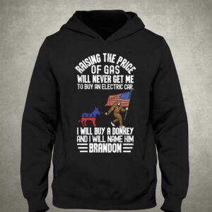 Raising The Price Of Gas Will Never Get Me To Buy An Electric Car I Will Buy A Donkey Brandon Shirt 3