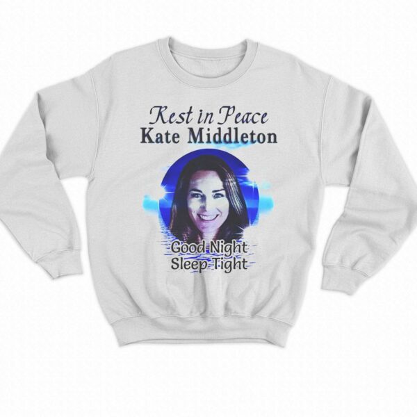 Rest In Peace Kate Middleton Good Night Sleep Tight Shirt