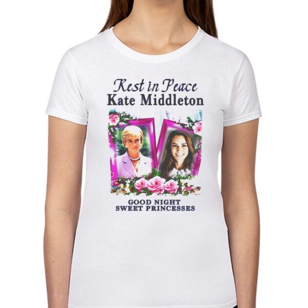 Rest In Peace Kate Middleton Good Night Sweet Princesses Shirt