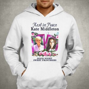 Rest In Peace Kate Middleton Good Night Sweet Princesses Shirt 2 Rest In Peace Kate Middleton Good Night Sweet Princesses Shirt 3
