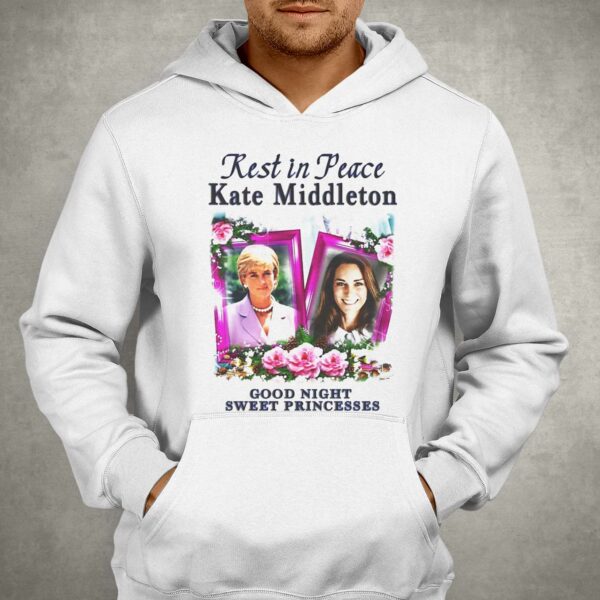 Rest In Peace Kate Middleton Good Night Sweet Princesses Shirt