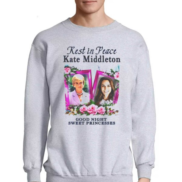 Rest In Peace Kate Middleton Good Night Sweet Princesses Shirt