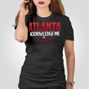 Roman Reigns Acknowledge Me Atlanta T-shirt
