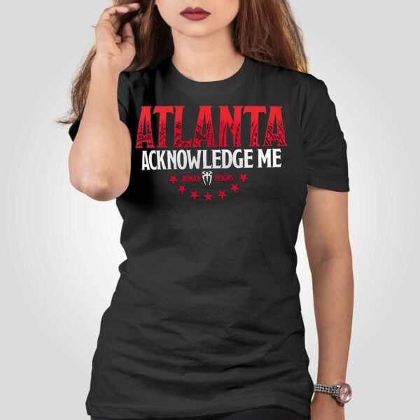 Roman Reigns Acknowledge Me Atlanta T-shirt