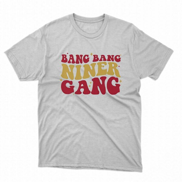 San Francisco 49ers Bang Bang Niner Gang Shirt