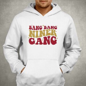 San Francisco 49ers Bang Bang Niner Gang Shirt 2 San Francisco 49ers Bang Bang Niner Gang Shirt 3