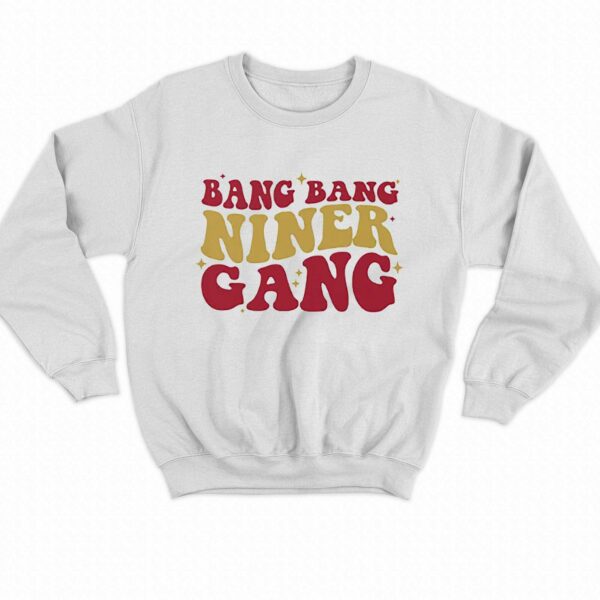 San Francisco 49ers Bang Bang Niner Gang Shirt