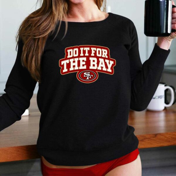 San Francisco 49ers Do It For The Bay Shirt