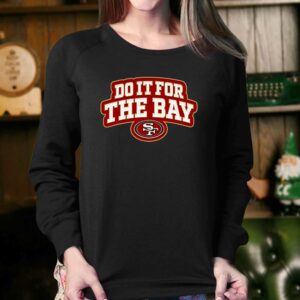 San Francisco 49ers Do It For The Bay Shirt 3 San Francisco 49ers Do It For The Bay Shirt 4