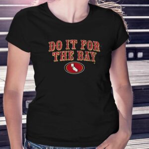San Francisco Football Do It For The Bay Shirt