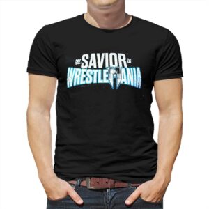 Savior Of Wrestlemania Shirt Savior Of Wrestlemania Shirt