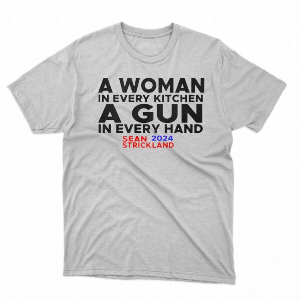 Sean Strickland A Woman In Every Kitchenn A Gun In Every Hand Sean 2024 Strickland Shirt