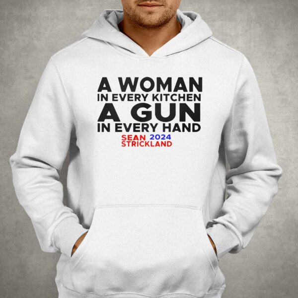 Sean Strickland A Woman In Every Kitchenn A Gun In Every Hand Sean 2024 Strickland Shirt