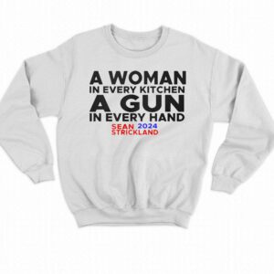 Sean Strickland A Woman In Every Kitchenn A Gun In Every Hand Sean 2024 Strickland Shirt 4