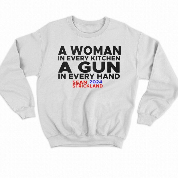 Sean Strickland A Woman In Every Kitchenn A Gun In Every Hand Sean 2024 Strickland Shirt