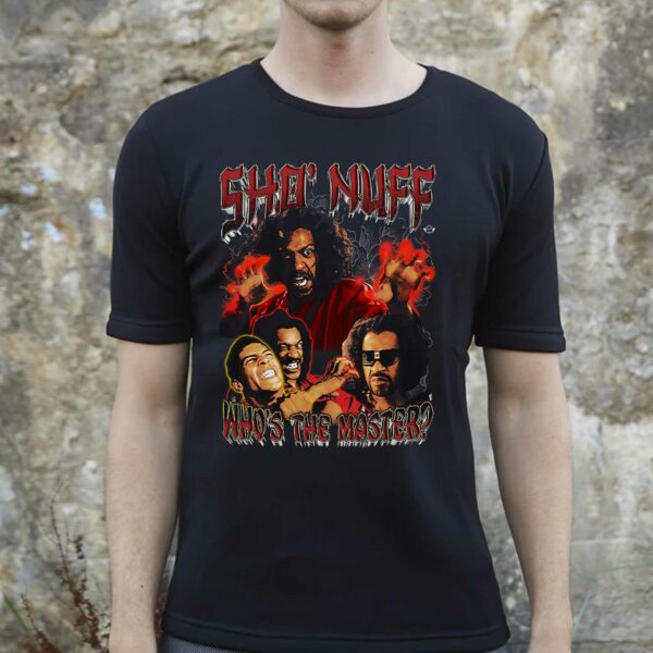Sho’nuff Who’s The Master Shirt