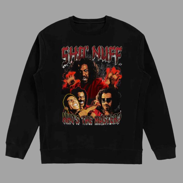 Sho’nuff Who’s The Master Shirt