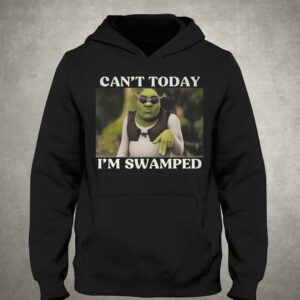 Shrek Can't Today I'm Swamped Shirt 2 Shrek Cant Today Im Swamped Shirt 3