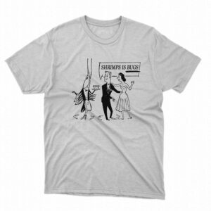 Shrimps Is Bugs Shirt Shrimps Is Bugs Shirt