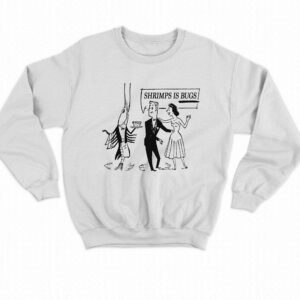 Shrimps Is Bugs Shirt 3 Shrimps Is Bugs Shirt 4