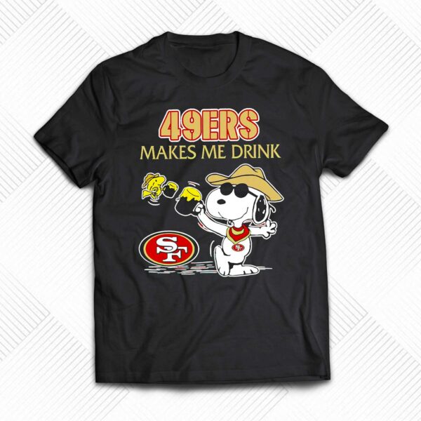 Snoopy And Woodstock San Francisco 49ers Makes Me Drink Shirt