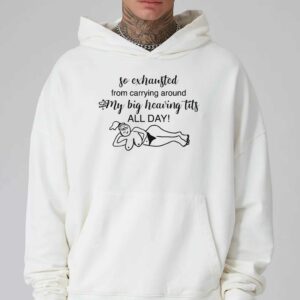 So Exhausted From Carrying Around My Big Heaving Tits All Day Shirt 3