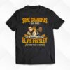 Some Grandmas Take Naps Real Grandmas Listen To Elvis Presley Then Take A Nap T-shirt