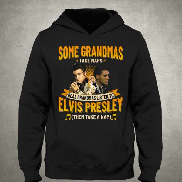 Some Grandmas Take Naps Real Grandmas Listen To Elvis Presley Then Take A Nap T-shirt