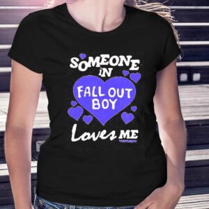 Someone In Fall Out Boy Loves Me T-shirt