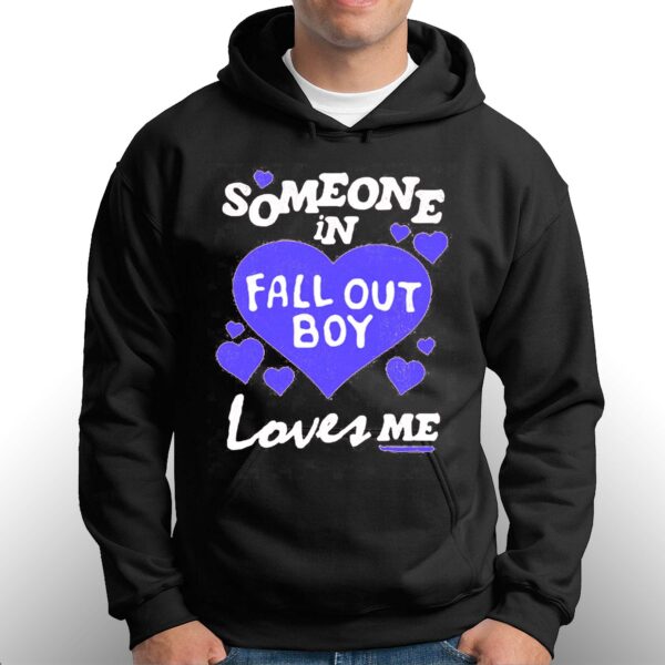 Someone In Fall Out Boy Loves Me T-shirt