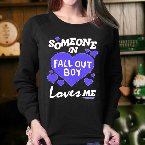 Someone In Fall Out Boy Loves Me T-shirt