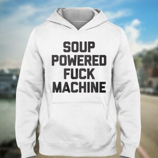 Soup Powered Fuck Machine Shirt