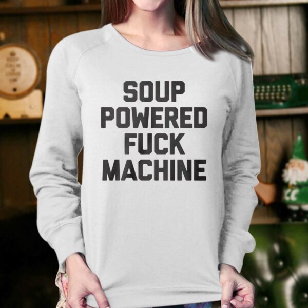 Soup Powered Fuck Machine Shirt