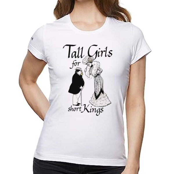 Tall Girls For Short Kings Shirt