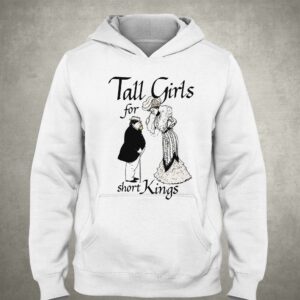 Tall Girls For Short Kings Shirt 2 Tall Girls For Short Kings Shirt 3