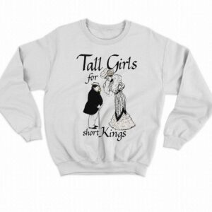 Tall Girls For Short Kings Shirt 3 Tall Girls For Short Kings Shirt 4