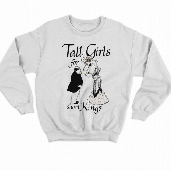 Tall Girls For Short Kings Shirt