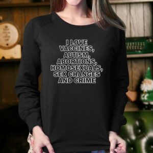 Taylor Swift I Love Vaccine Autism Abortions Homosexuals Sex Changes And Crime Shirt 3 Taylor Swift I Love Vaccine Autism Abortions Homosexuals Sex Changes And Crime Shirt 4