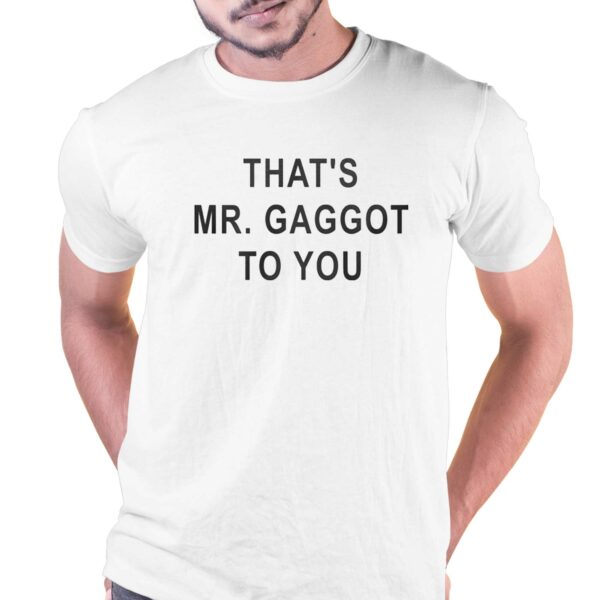 That’s Mr Gaggot To You Shirt