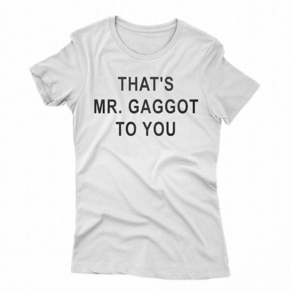 That’s Mr Gaggot To You Shirt