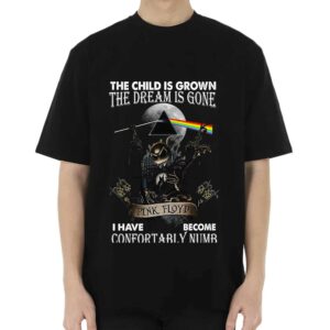 The Child Is Grown The Dream Is Gone I Have Become Confortably Numb Pink Floyd T-shirt The Child Is Grown The Dream Is Gone I Have Become Confortably Numb Pink Floyd T-shirt