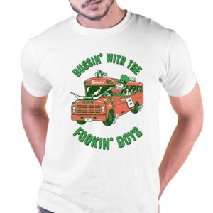 The Fookin’ Boys Bussin With The Boys Shirt The Fookin’ Boys Bussin With The Boys Shirt