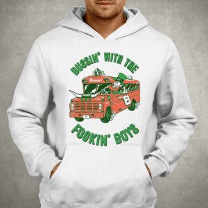 The Fookin' Boys Bussin With The Boys Shirt 2 The Fookin Boys Bussin With The Boys Shirt 3