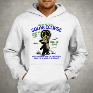 The Next Total Solar Eclipse Won't Be Visible Until Aug 12 2045 Shirt 2 The Next Total Solar Eclipse Wont Be Visible Until Aug 12 2045 Shirt 3