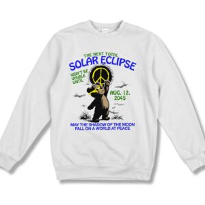 The Next Total Solar Eclipse Won't Be Visible Until Aug 12 2045 Shirt 3 The Next Total Solar Eclipse Wont Be Visible Until Aug 12 2045 Shirt 4