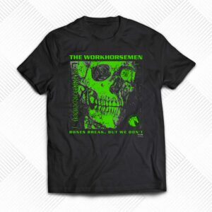The Workhorsemen – Bones Break We Don’t Shirt The Workhorsemen – Bones Break We Don’t Shirt