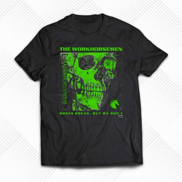 The Workhorsemen – Bones Break We Don’t Shirt