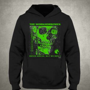 The Workhorsemen - Bones Break We Don't Shirt 2 The Workhorsemen Bones Break We Dont Shirt 3