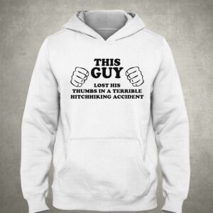 This Guy Lost His Thumbs In A Terrible Hitchhiking Accident Shirt 3