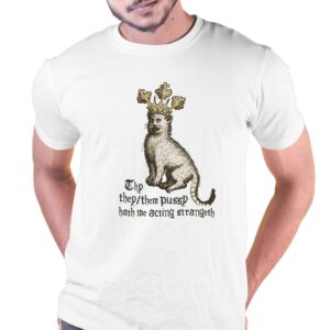 Thy They Them Pussy Hath Me Acting Strangeth Shirt Thy They Them Pussy Hath Me Acting Strangeth Shirt